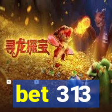 bet 313